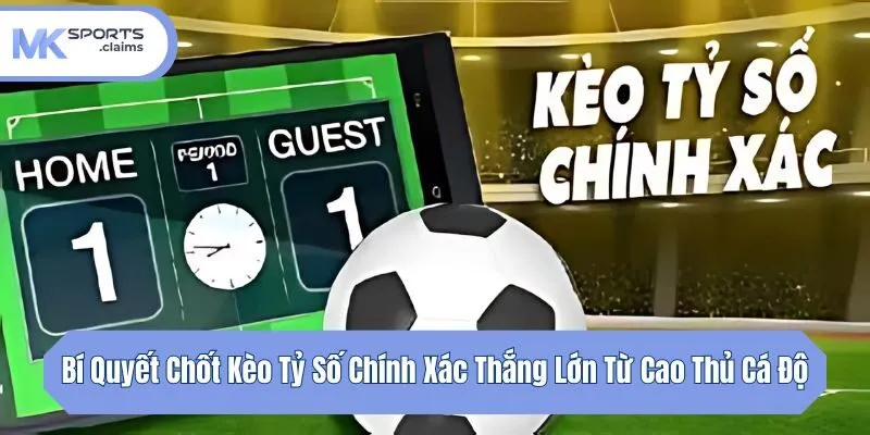 Bí Quyết Chốt Kèo Tỷ Số Chính Xác Thắng Lớn Từ Cao Thủ Cá Độ