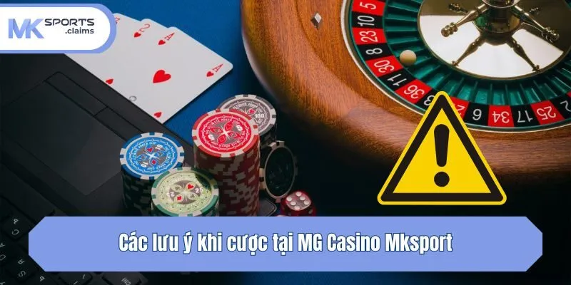 Các lưu ý khi cược tại MG Casino Mksport