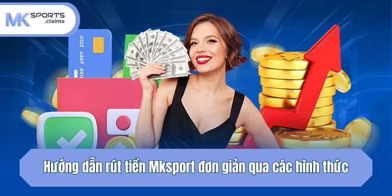 Hướng dẫn rút tiền Mksport đơn giản qua các hình thức